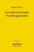 Grenzüberschreitendes Verwaltungshandeln - Martin Kment