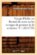 Cover-Bild zum Titel 'Voyage d'Italie, Ou Recueil de Notes Sur Les Ouvrages de Peinture & de Sculpture. T. 1 (Éd.1758)' von 'Charles-Nicolas Cochin'