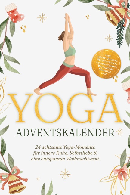 Yoga Adventskalender: 24 achtsame Yoga-Momente für innere Ruhe, Selbstliebe & eine entspannte Weihnachtszeit - inkl. gratis Audios, Meditationen, Affirmationen, Workbook, Mandala uvm. - Theresa Lübbe