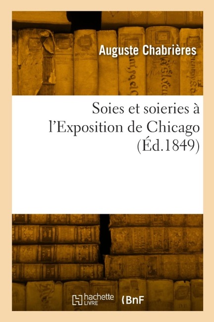 Soies et soieries à l'Exposition de Chicago - Auguste Chabrières