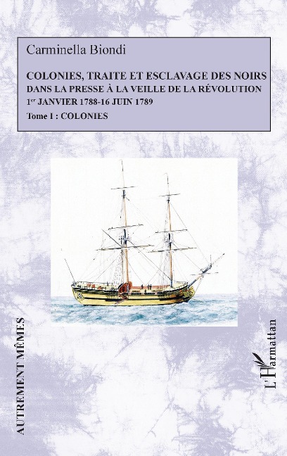 Colonies, traite et esclavage des noirs dans la presse à la veille de la Révolution - Biondi