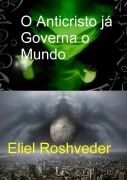 Cover-Bild zum Titel 'O Anticristo já Governa o Mundo (Instrução para o Apocalipse, #23)' von 'Eliel Roshveder'
