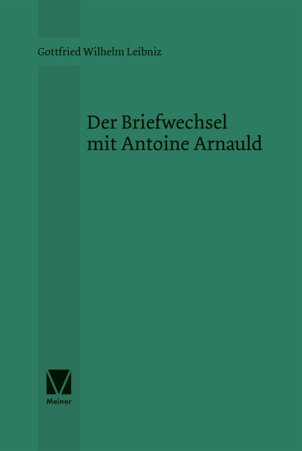 Der Briefwechsel mit Antoine Arnauld - Gottfried Wilhelm Leibniz