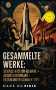 Cover-Bild zum Titel 'Gesammelte Werke: Science-Fiction-Romane + Abenteuerromane + Erzählungen (Kommentiert)' von 'Hans Dominik'