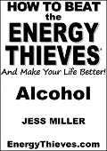 How To Beat The Energy Thieves And Make Your Life Better - Alcohol - Jess Miller