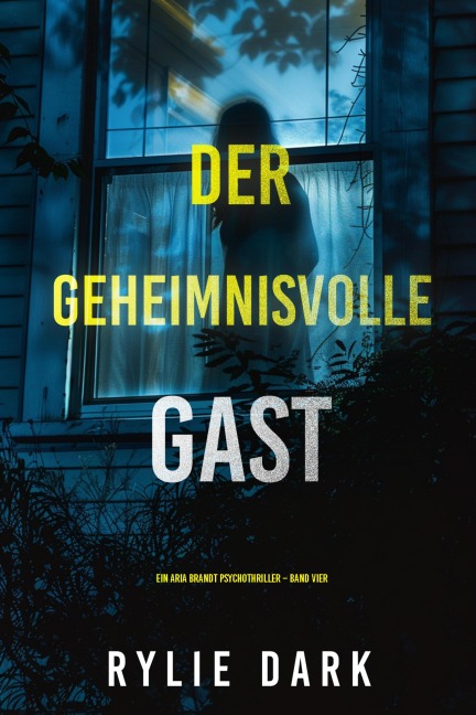Der Geheimnisvolle Gast (Ein Aria Brandt Psychothriller - Band Vier) - Rylie Dark