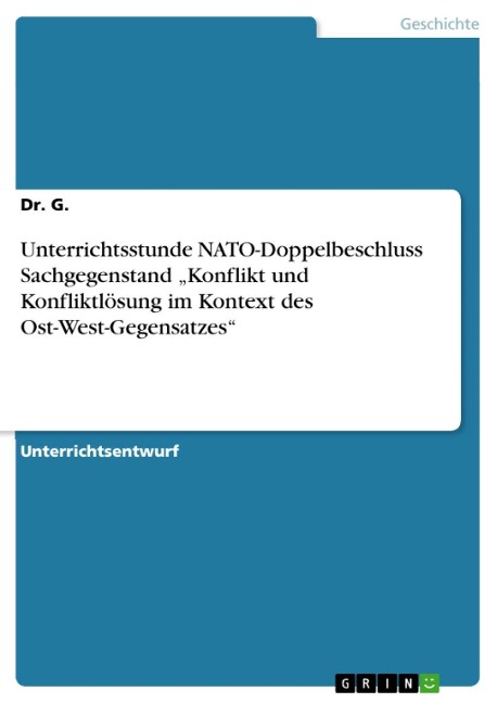 Unterrichtsstunde NATO-Doppelbeschluss Sachgegenstand "Konflikt und Konfliktlösung im Kontext des Ost-West-Gegensatzes" - Dr. G.