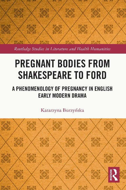 Pregnant Bodies from Shakespeare to Ford - Katarzyna Burzynska