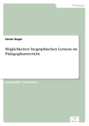 Cover-Bild zum Titel 'Möglichkeiten biographischen Lernens im Pädagogikunterricht' von 'Stefan Rogal'