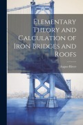 Cover-Bild zum Titel 'Elementary Theory and Calculation of Iron Bridges and Roofs' von 'August Ritter'