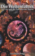 Cover-Bild zum Titel 'Die Weltenfabrik: Jan Lux und der Schatten der Herrin' von 'Christoph Dolge'