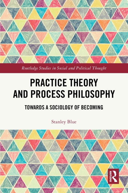 Practice Theory and Process Philosophy - Stanley Blue
