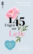145 Fragen zur Liebe - Die wichtigsten Erkenntnisse für eine glückliche Beziehung - Ulrich Hoffmann, Andrea Huss