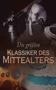 Cover-Bild zum Titel 'Die größten Klassiker des Mittelalters' von 'Franz von Assisi, Héloïse D'Argenteuil, Sebastian Brant, Hermann Bote, Ludovico Ariosto'