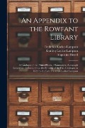 An Appendix to the Rowfant Library: a Catalogue of the Printed Books, Manuscripts, Autograph Letters Etc. Collected Since the Printing of the First Ca - Augustine Birrell