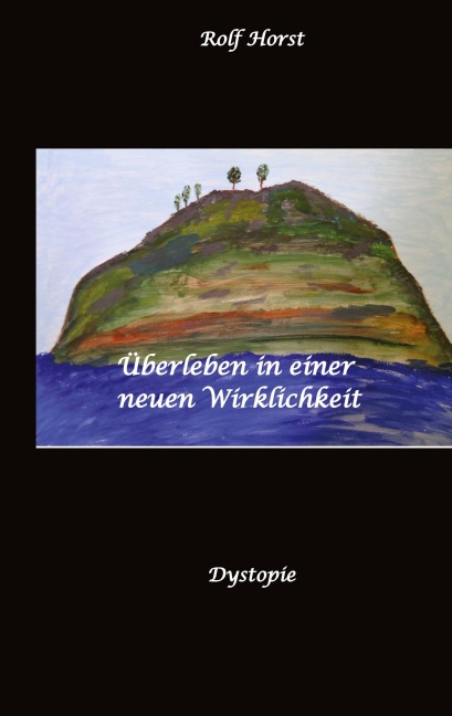 Überleben in einer neuen Wirklichkeit, Dystopie, Klimawandel, Tsunami, Bio, Bergbauernhof, Autismus, Trenntoilette, Windkraft, Photovoltaik, Solar, Wasserverbrauch, Konsumverhalten - Rolf Horst