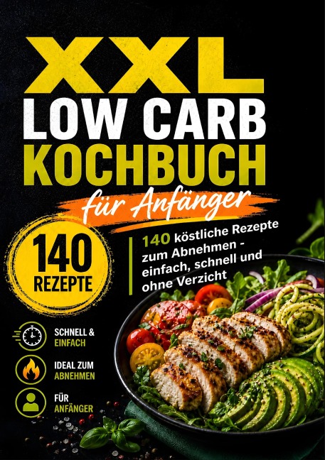 XXL Low Carb Kochbuch für Anfänger: 140 köstliche Rezepte zum Abnehmen ohne Verzicht - Leo Bergmann