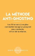Cover-Bild zum Titel 'La méthode anti-ghosting: Les 10 erreurs à ne plus commettre lorsqu'un prospect vous contacte, et l'art de la relance.' von 'Muriel Saldalamacchia'