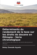 Cover-Bild zum Titel 'Déterminants du rendement de la taxe sur les droits de douane en Éthiopie : Série chronologique' von 'Belay Zewude Ayyele'