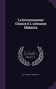 Cover-Bild zum Titel 'La Intossicazione Chinica E L'infezione Malarica' von 'Salvatore Tomaselli'