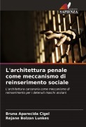 Cover-Bild zum Titel 'L'architettura penale come meccanismo di reinserimento sociale' von 'Bruna Aparecida Cigel, Rejane Bolzan Lunkes'