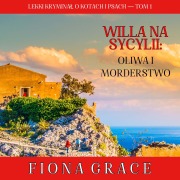 Cover-Bild zum Titel 'Willa na Sycylii: Oliwa i morderstwo (Lekki krymina¿ o kotach i psach ¿ Tom 1)' von 'Fiona Grace'