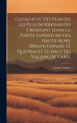 Cover-Bild zum Titel 'Catalogue Des Plantes Les Plus Intéressantes Croissant Dans La Partie Supérieure Des Haute-Alpes (Briançonnais, Le Queyras Et Le Haut Du Vallon De Vars).' von 'Lannes Lannes'
