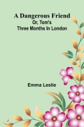 Cover-Bild zum Titel 'A dangerous friend' von 'Emma Leslie'