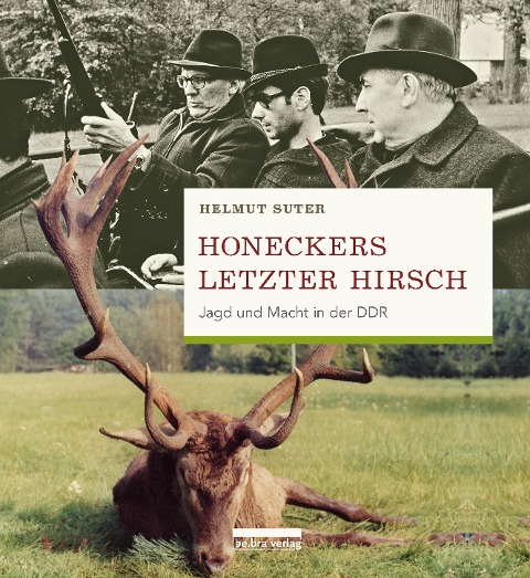 Honeckers letzter Hirsch - Helmut Suter