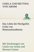 Das Leben der Hochgräfin Gritta von Rattenzuhausbeiuns - Gisela Und Bettina Von Arnim