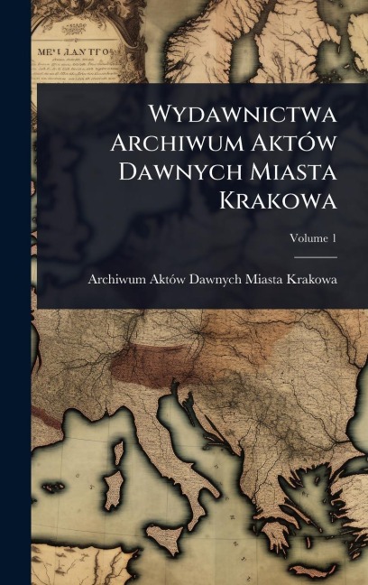 Wydawnictwa Archiwum AktÃ3w Dawnych Miasta Krakowa - Archiwum Aktãw Dawnych Miast Krakowa