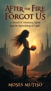 Cover-Bild zum Titel 'After the Fire Forgot Us' von 'Moses Mutiso'