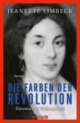 Cover-Bild zum Titel 'Die Farben der Revolution. Éléonore und Robespierre' von 'Jeanette Limbeck'