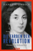 Cover-Bild zum Titel 'Die Farben der Revolution. Éléonore und Robespierre' von 'Jeanette Limbeck'