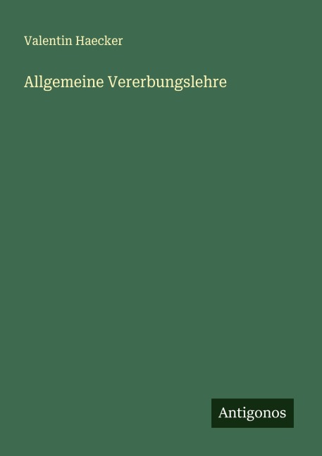 Allgemeine Vererbungslehre - Valentin Haecker