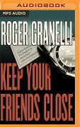 KEEP YOUR FRIENDS CLOSE M - Roger Granelli