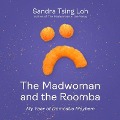 The Madwoman and the Roomba Lib/E: My Year of Domestic Mayhem - Sandra Tsing Loh