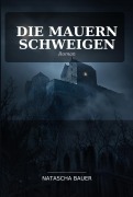 Cover-Bild zum Titel 'Die Mauern schweigen' von 'Natascha Bauer'