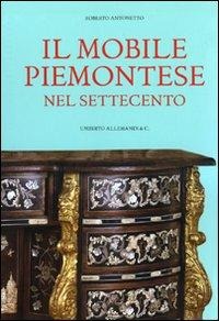 Il mobile piemontese nel Settecento - Roberto Antonetto