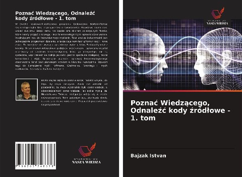 Pozna¿ Wiedz¿cego, Odnale¿¿ kody ¿ród¿owe - 1. tom - Bajzak Istvan