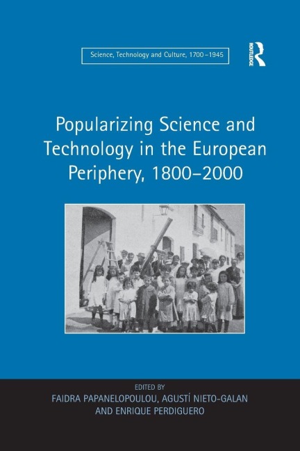 Popularizing Science and Technology in the European Periphery, 1800-2000 - Faidra Papanelopoulou