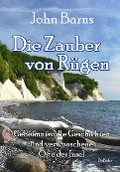 Cover-Bild zum Titel 'Die Zauber von Rügen - Geheimnisvolle Geschichten und verwunschene Orte der Insel' von 'John Barns'