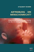 Abtreibung - ein Menschenrecht? - Johannes Gonser