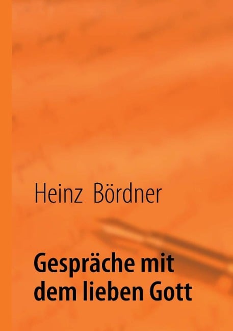 Gespräche mit dem lieben Gott - Heinz Bördner