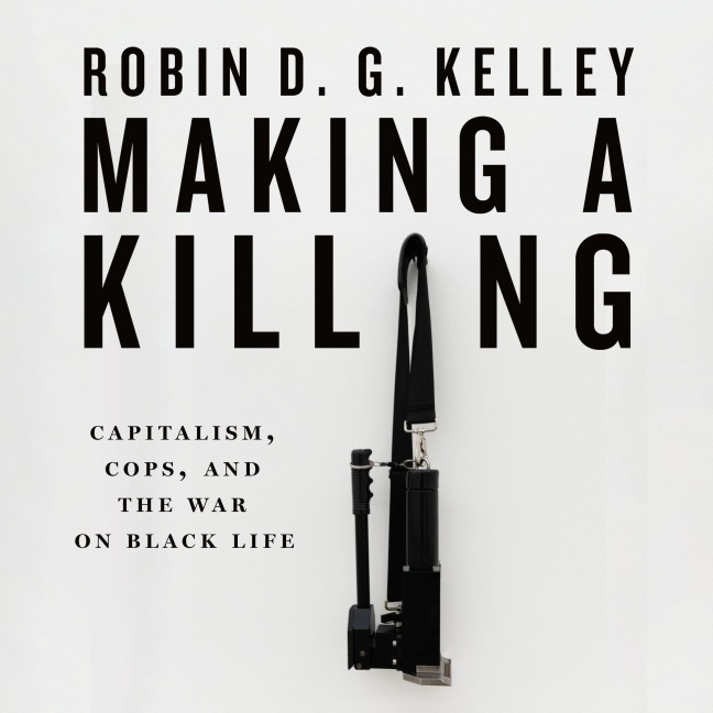Making a Killing - Robin D G Kelley