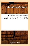 Cover-Bild zum Titel 'Goethe, Ses Mémoires Et Sa Vie. Volume 2 (Éd.1863)' von 'Johann Wolfgang von Goethe'