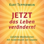 JETZT das Leben verändern! CD - Kurt Tepperwein