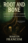 Cover-Bild zum Titel 'Root And Bone: A Pacific Northwest Horror (Agent Blackwood, #1)' von 'Martin Francom'