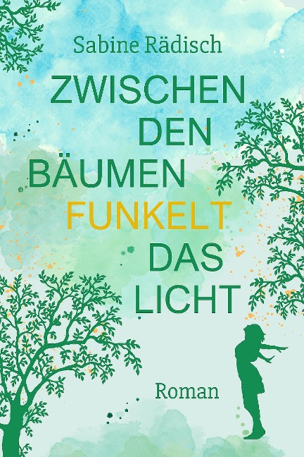 Zwischen den Bäumen funkelt das Licht - Sabine Rädisch