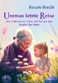 Cover-Bild zum Titel 'Uromas letzte Reise - Ein Kinderbuch von Geburt und Tod und dem Kreislauf des Lebens' von 'Renate Brecht'